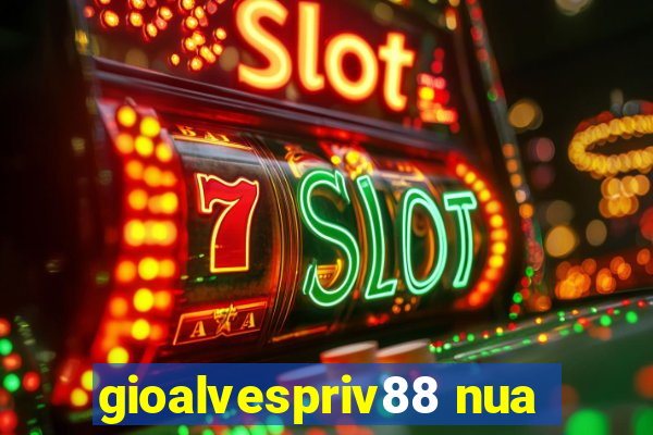 gioalvespriv88 nua